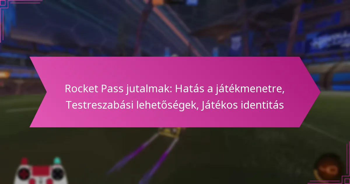 Read more about the article Rocket Pass jutalmak: Hatás a játékmenetre, Testreszabási lehetőségek, Játékos identitás