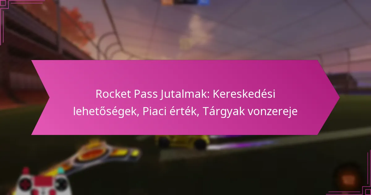 Read more about the article Rocket Pass Jutalmak: Kereskedési lehetőségek, Piaci érték, Tárgyak vonzereje