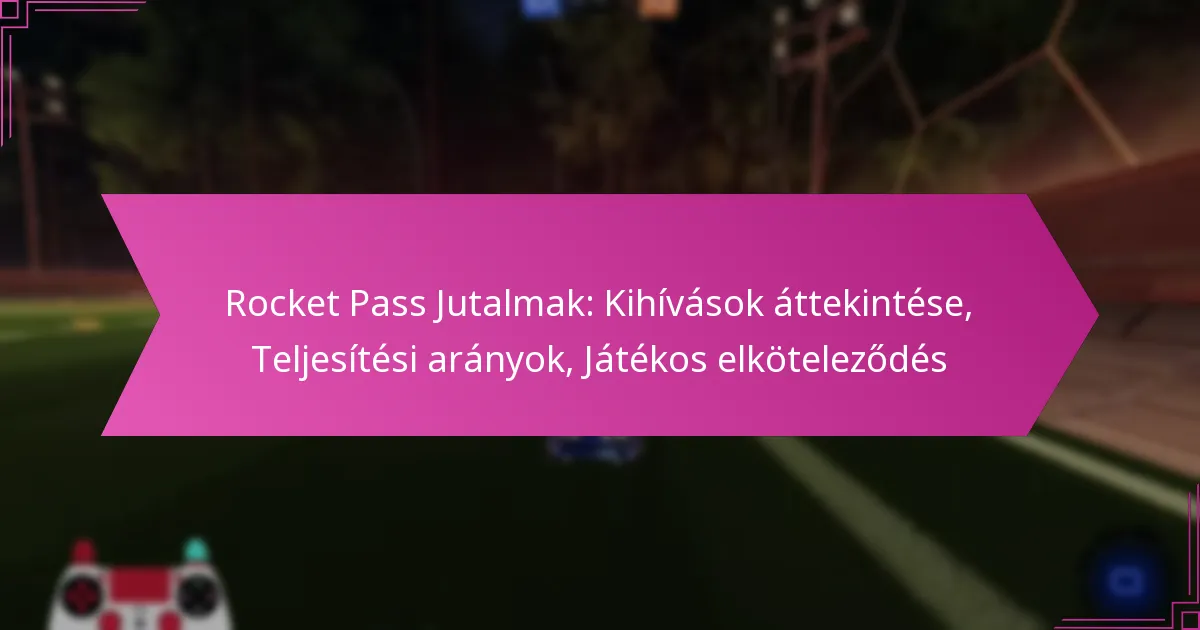 Read more about the article Rocket Pass Jutalmak: Kihívások áttekintése, Teljesítési arányok, Játékos elköteleződés