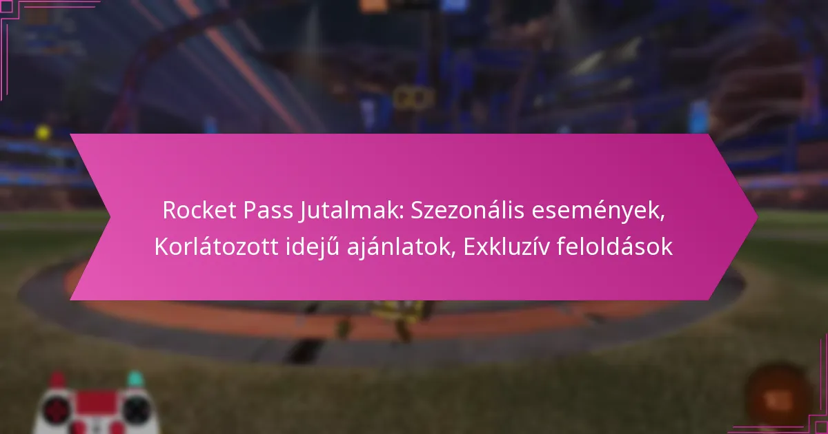 Read more about the article Rocket Pass Jutalmak: Szezonális események, Korlátozott idejű ajánlatok, Exkluzív feloldások