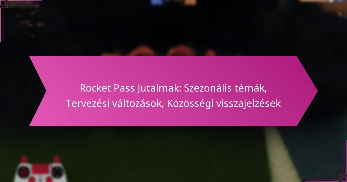 Read more about the article Rocket Pass Jutalmak: Szezonális témák, Tervezési változások, Közösségi visszajelzések