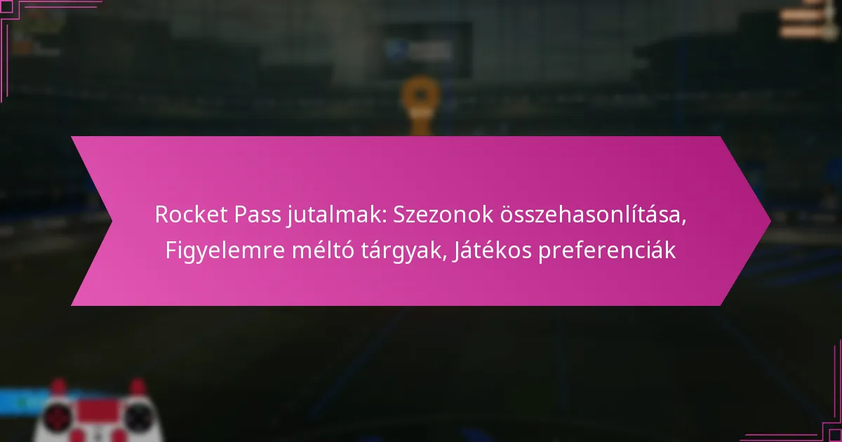 Read more about the article Rocket Pass jutalmak: Szezonok összehasonlítása, Figyelemre méltó tárgyak, Játékos preferenciák