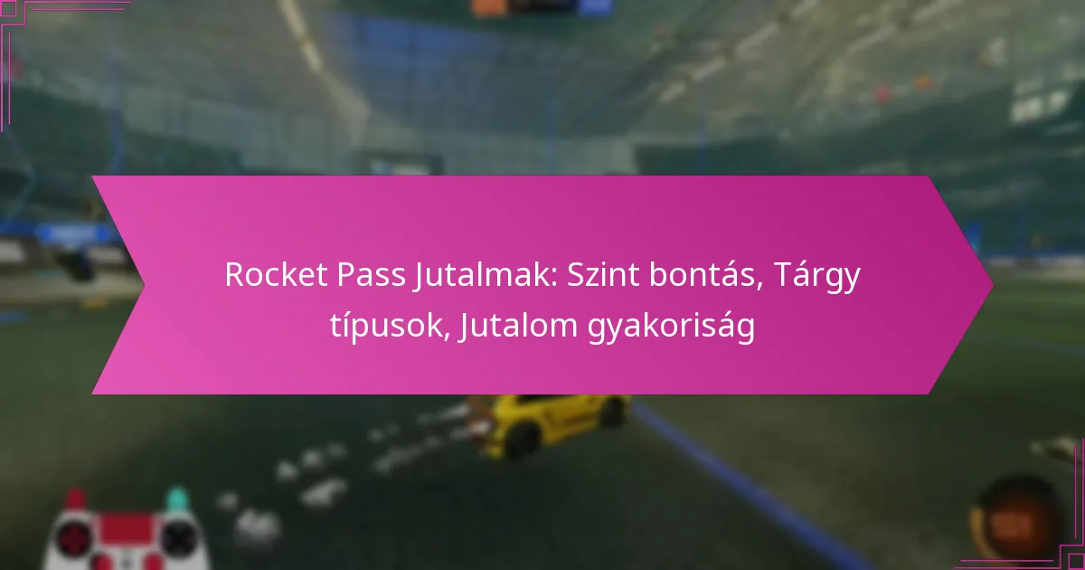 Read more about the article Rocket Pass Jutalmak: Szint bontás, Tárgy típusok, Jutalom gyakoriság