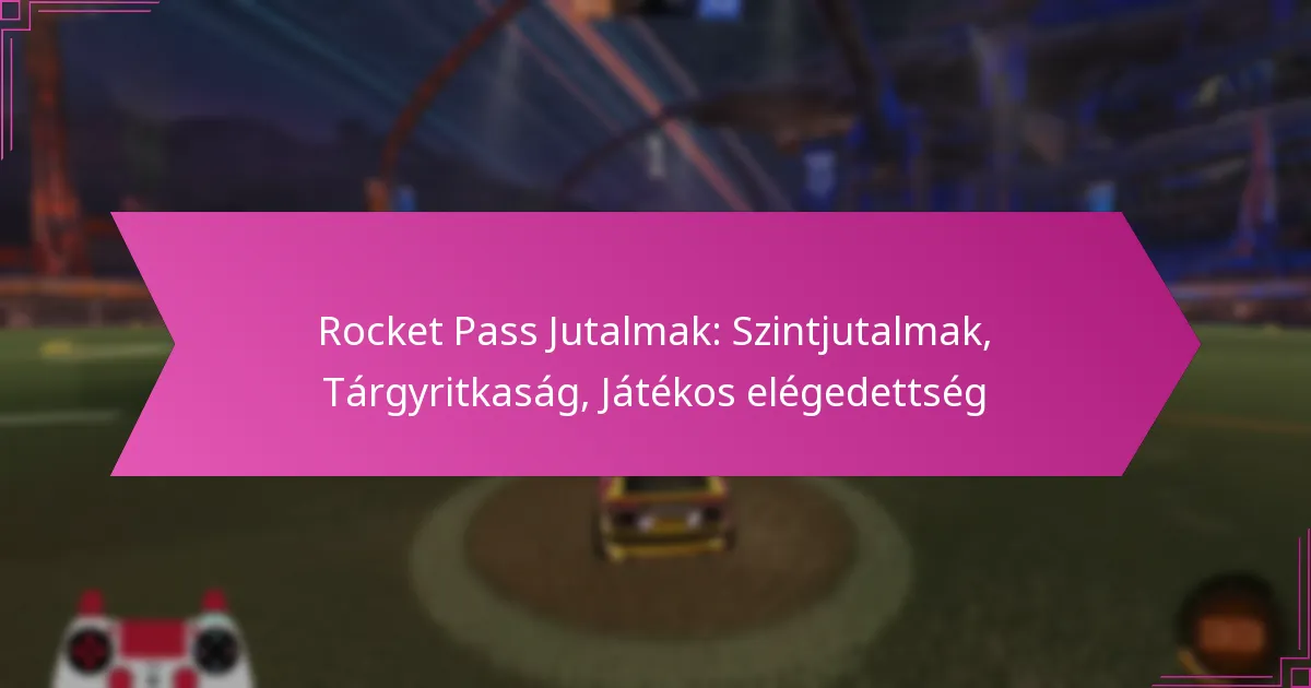 Read more about the article Rocket Pass Jutalmak: Szintjutalmak, Tárgyritkaság, Játékos elégedettség