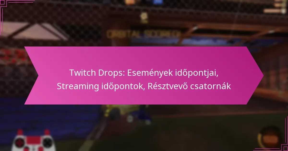 Read more about the article Twitch Drops: Események időpontjai, Streaming időpontok, Résztvevő csatornák