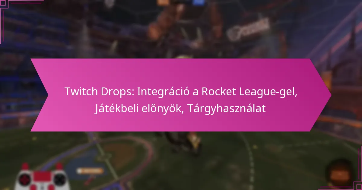 Read more about the article Twitch Drops: Integráció a Rocket League-gel, Játékbeli előnyök, Tárgyhasználat