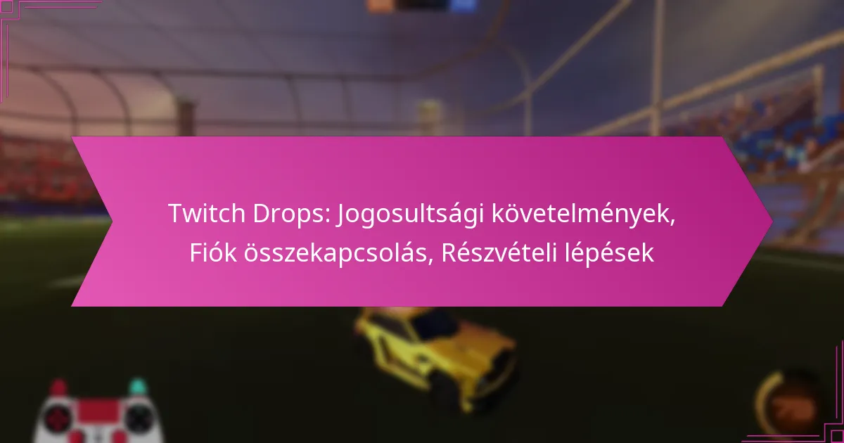 Read more about the article Twitch Drops: Jogosultsági követelmények, Fiók összekapcsolás, Részvételi lépések