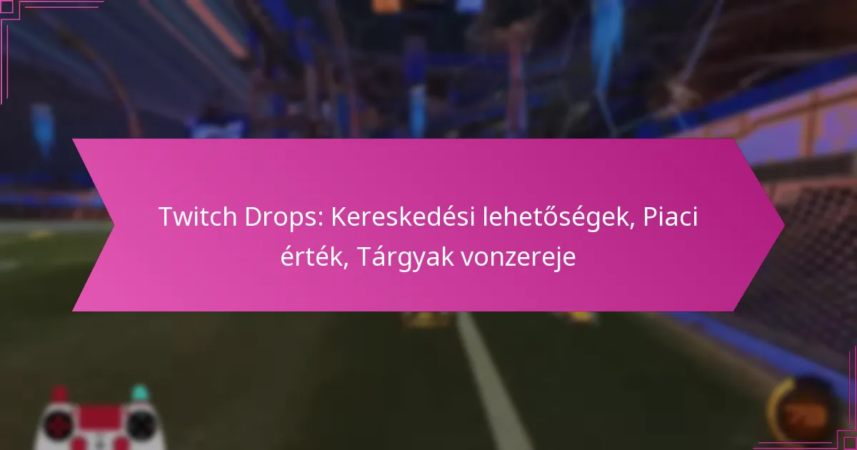 Read more about the article Twitch Drops: Kereskedési lehetőségek, Piaci érték, Tárgyak vonzereje