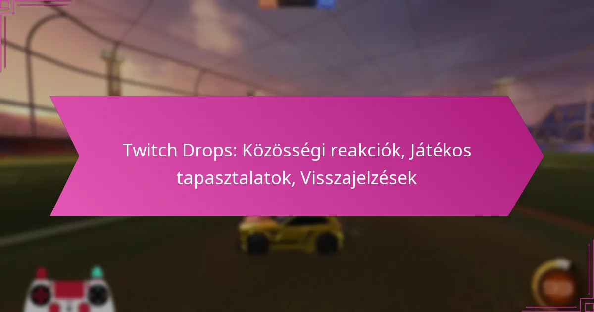 Read more about the article Twitch Drops: Közösségi reakciók, Játékos tapasztalatok, Visszajelzések
