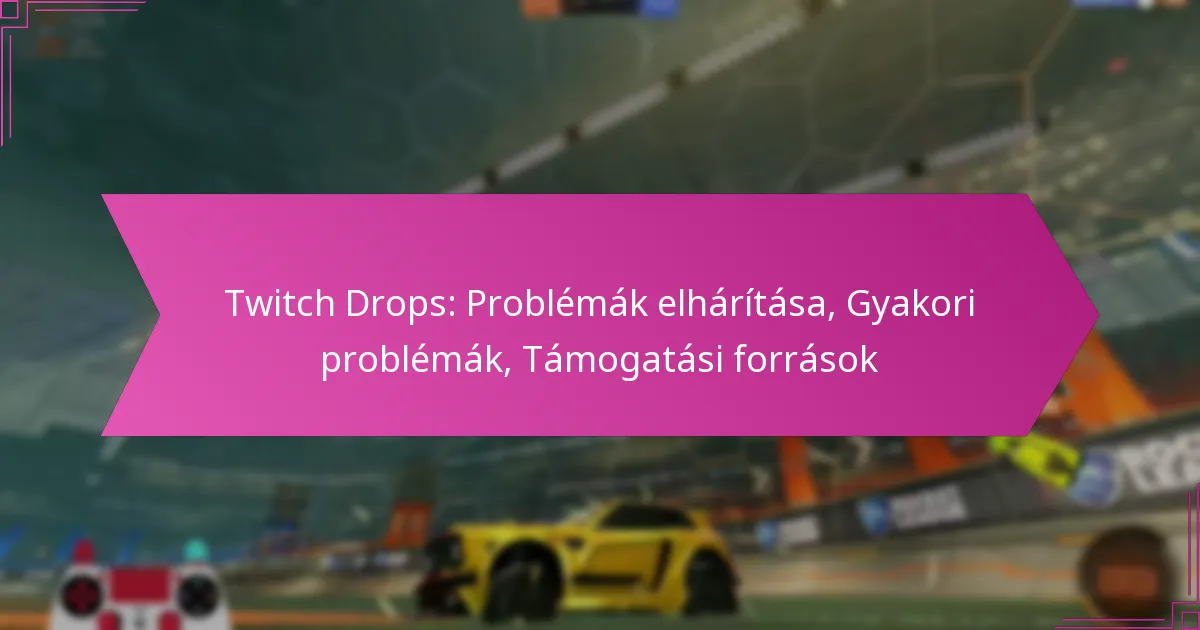 Read more about the article Twitch Drops: Problémák elhárítása, Gyakori problémák, Támogatási források