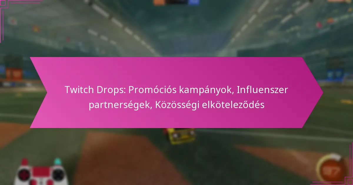 Read more about the article Twitch Drops: Promóciós kampányok, Influenszer partnerségek, Közösségi elköteleződés