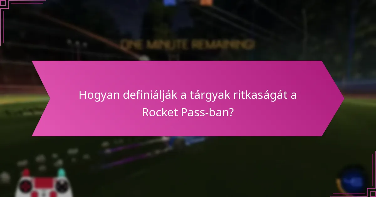 Hogyan definiálják a tárgyak ritkaságát a Rocket Pass-ban?