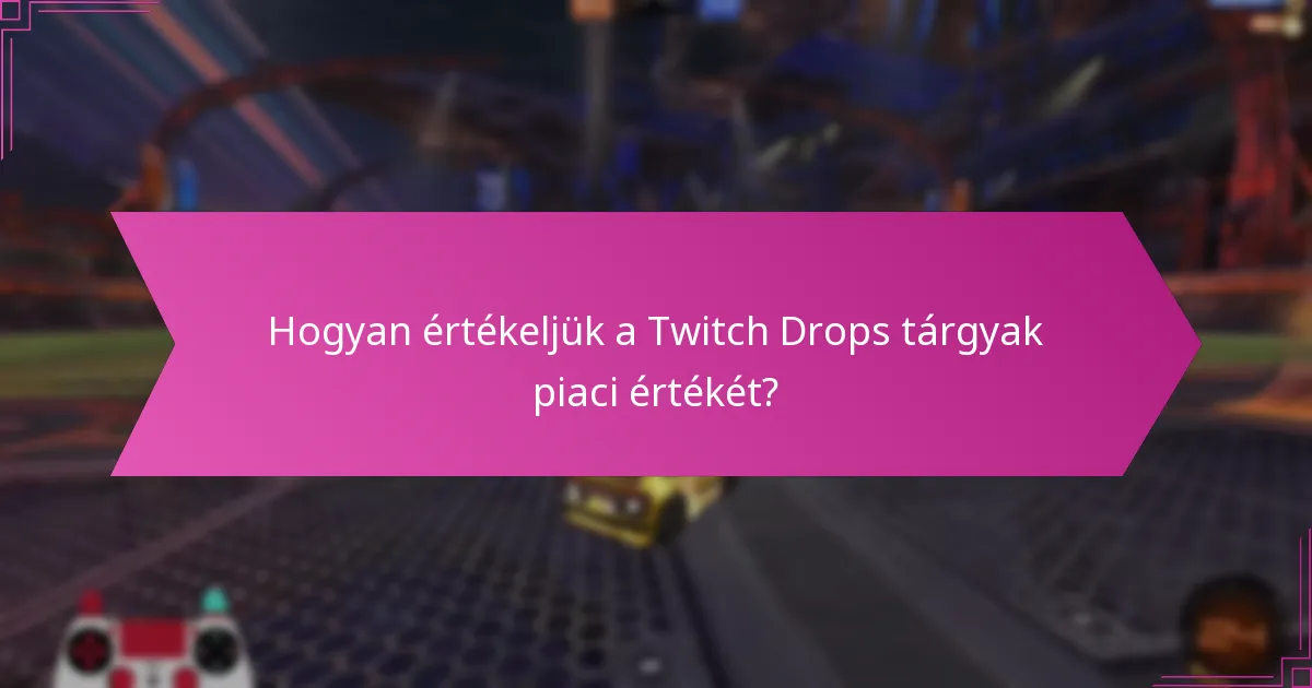 Milyen kereskedési lehetőségek állnak rendelkezésre a Twitch Drops tárgyak számára?
