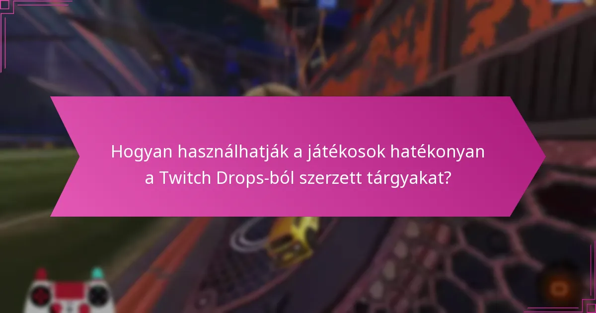 Milyen játékmenetbeli előnyöket nyújtanak a Twitch Drops a Rocket League-ben?