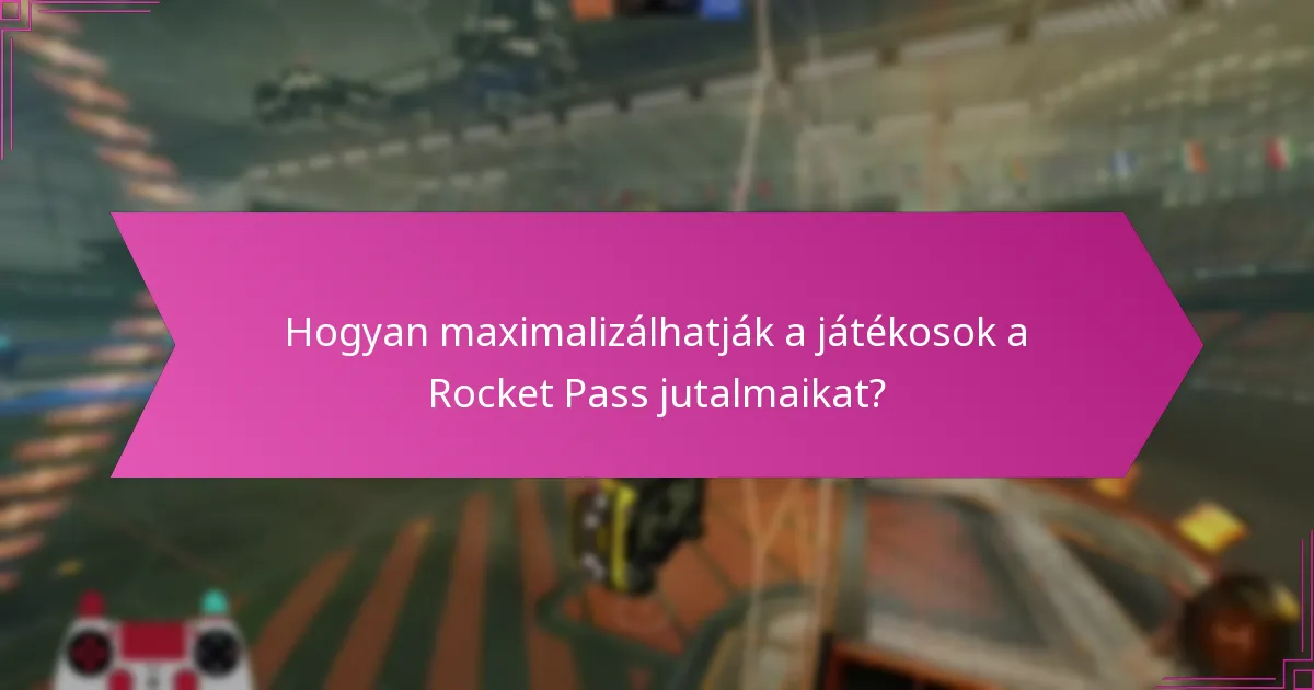 Hogyan maximalizálhatják a játékosok a Rocket Pass jutalmaikat?