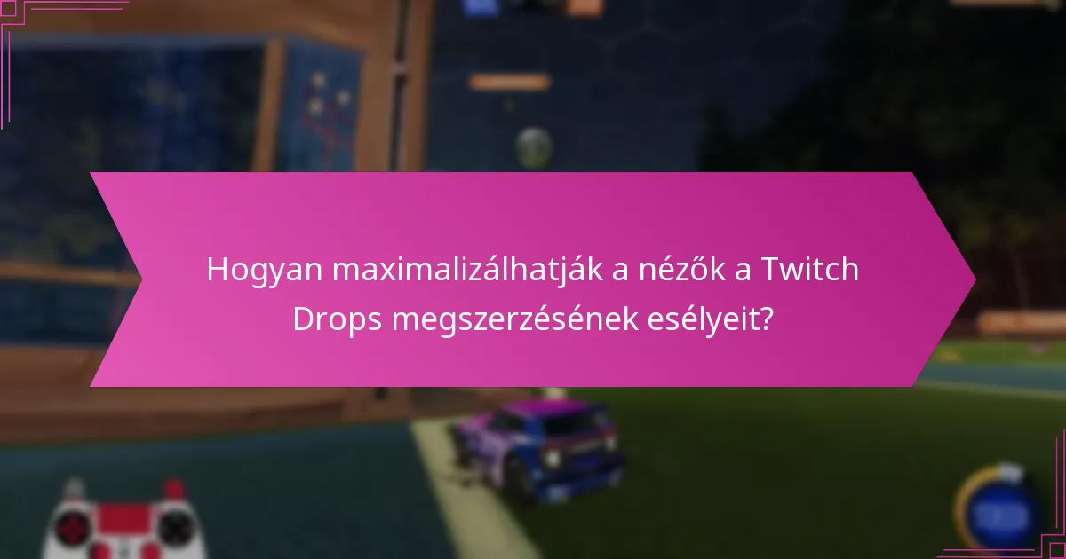 Mik a Twitch Drops-szal kapcsolatos gyakori félreértések?