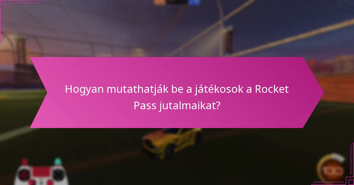 Hogyan mutathatják be a játékosok a Rocket Pass jutalmaikat?