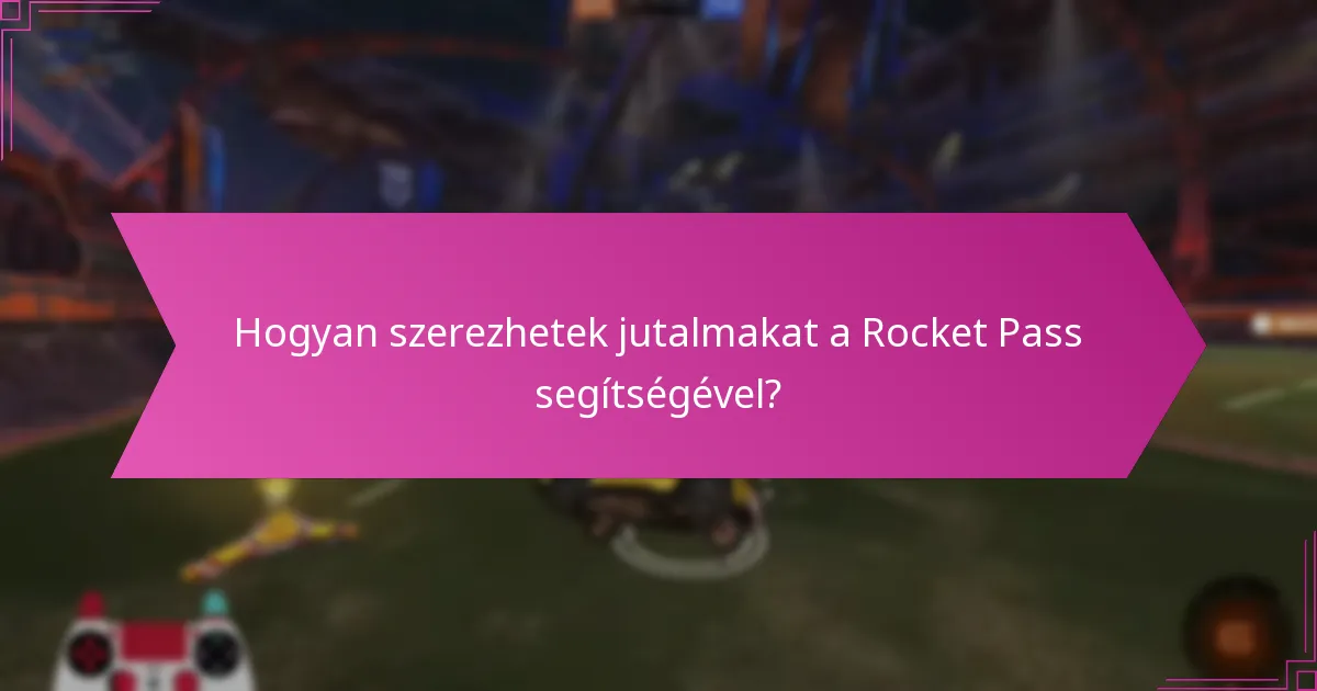 Hogyan szerezhetek jutalmakat a Rocket Pass segítségével?