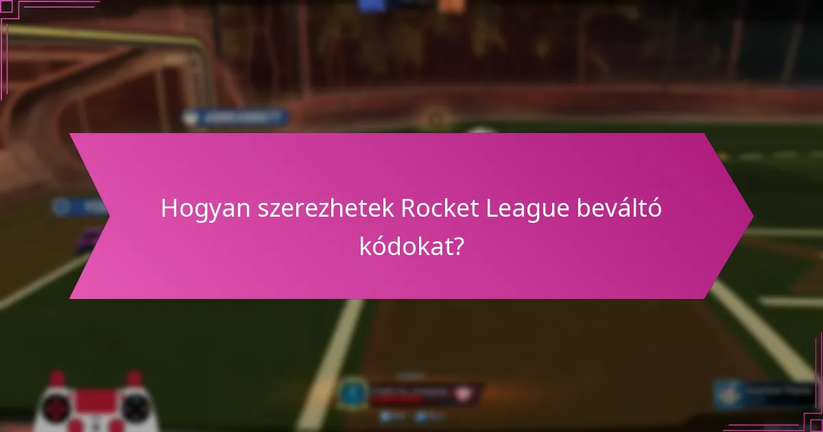 Hogyan szerezhetek Rocket League beváltó kódokat?