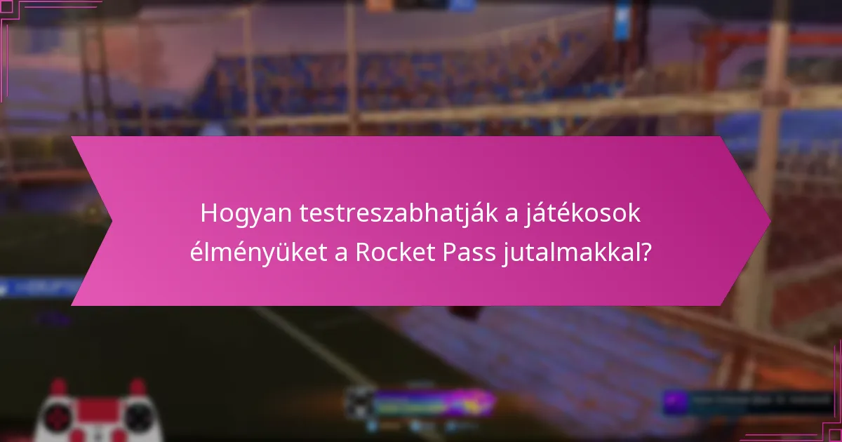 Hogyan járulnak hozzá a Rocket Pass jutalmak a játékos identitásához?