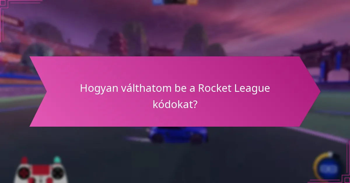 Hogyan válthatom be a Rocket League kódokat?