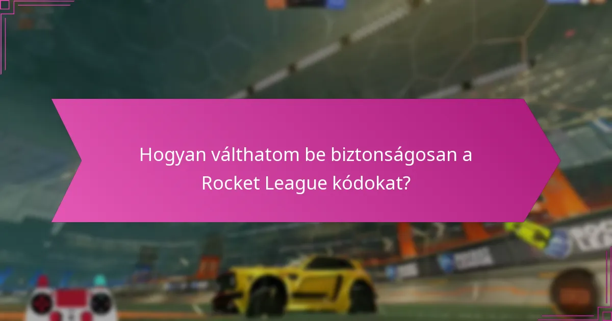 Hogyan válthatom be biztonságosan a Rocket League kódokat?