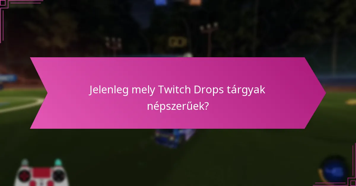 Hogyan értékeljük a Twitch Drops tárgyak piaci értékét?