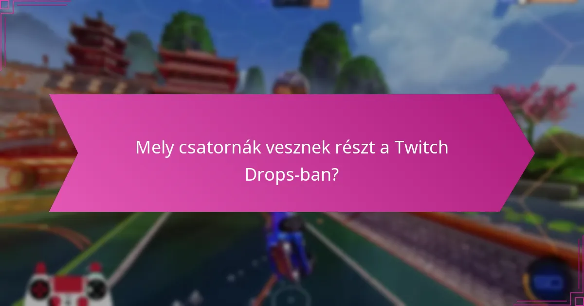 Mik a Twitch Drops közvetítési időpontjai?