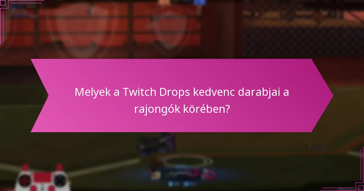 Mely Twitch Drops-ok számítanak figyelemre méltónak?