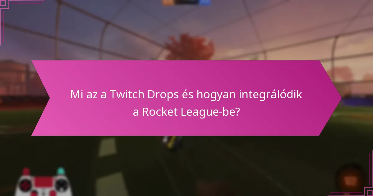 Lehet-e a Twitch Drops-ból származó tárgyakat kereskedni vagy eladni a Rocket League-ben?