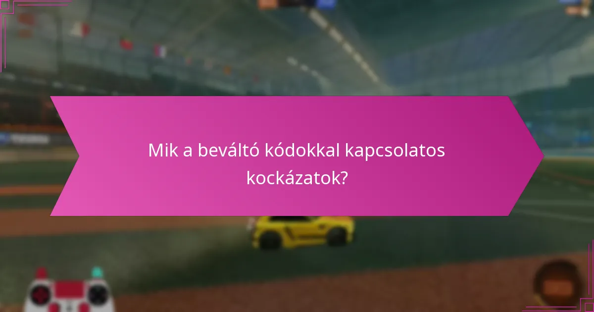 Mik a beváltó kódokkal kapcsolatos kockázatok?