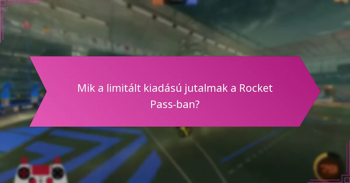 Mik a limitált kiadású jutalmak a Rocket Pass-ban?
