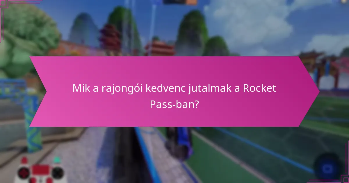 Mik a rajongói kedvenc jutalmak a Rocket Pass-ban?