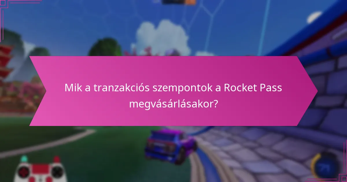 Mik a tranzakciós szempontok a Rocket Pass megvásárlásakor?
