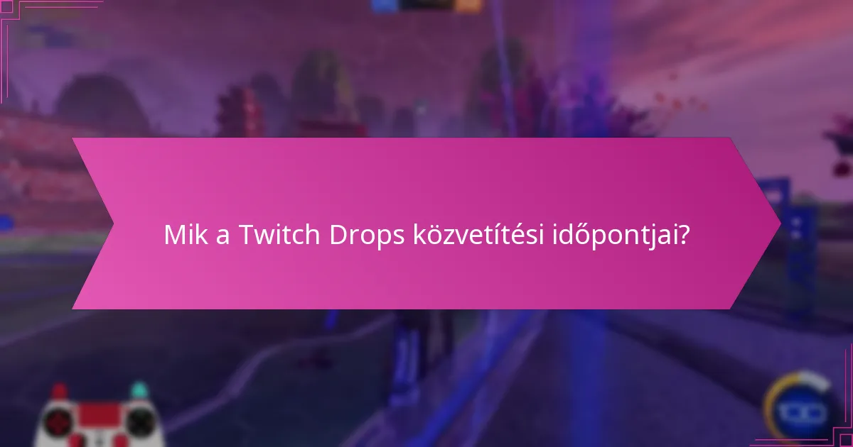 Hogyan maximalizálhatók a jutalmak a Twitch Drops események alatt?