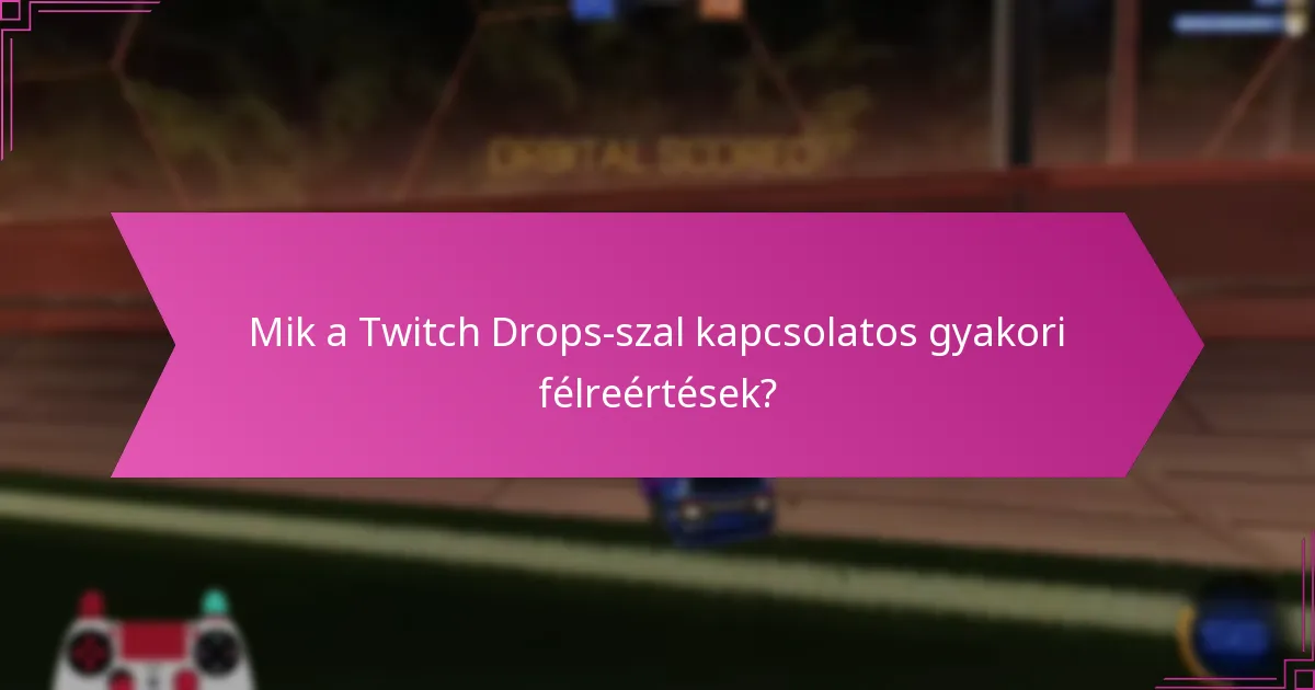 Milyen szakértői meglátások segíthetnek a Twitch Drops megértésében?