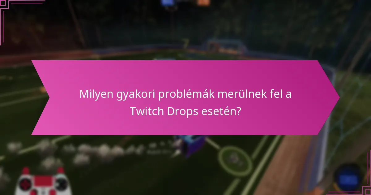 Milyen hibaelhárító eszközök segíthetnek a Twitch Drops esetén?